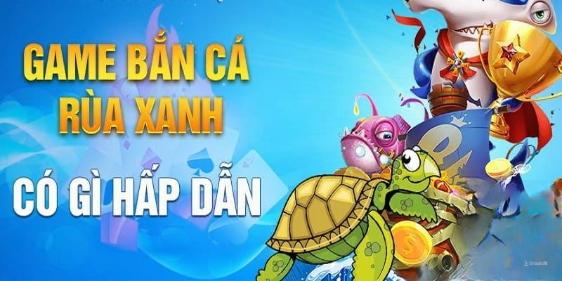 Bắn Cá Rùa Xanh - Trải Nghiệm Trò Chơi Làm Mưa Làm Gió Hiện Nay 6 Bắn cá rùa xanh dễ dàng được nhiều ngư thủ yêu thích