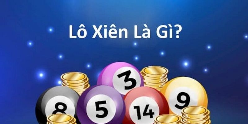Hướng dẫn cách nuôi lô xiên chuẩn xác như cao thủ 2024 2 Khái niệm về lô xiên