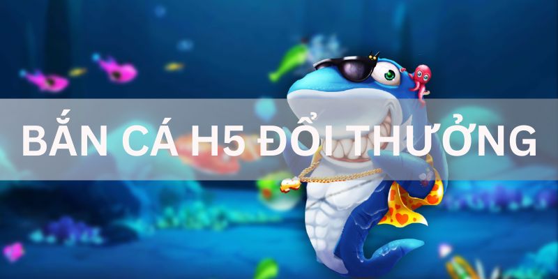 Bắn Cá H5 - Khám Phá Đại Dương Hấp Dẫn Săn Tiền Khủng 3 Lý do trò chơi bắn cá H5 được nhiều người yêu thích