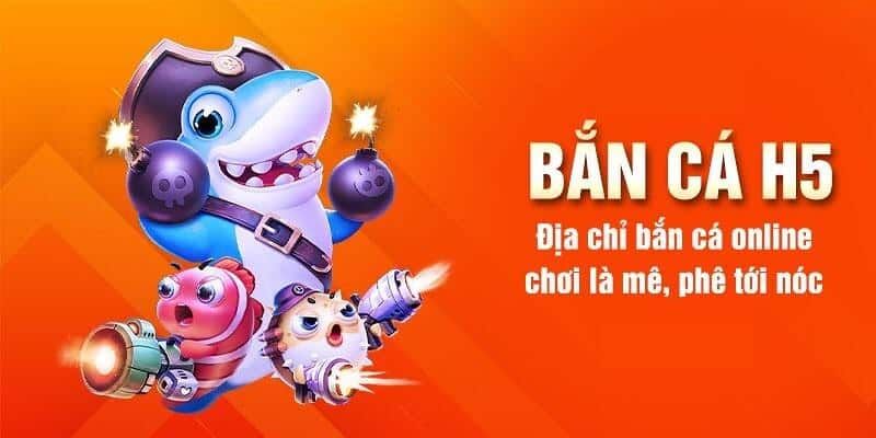 Bắn Cá H5 - Khám Phá Đại Dương Hấp Dẫn Săn Tiền Khủng 5 Thủ thuật bắn cá H5 dễ dàng chiến thắng vang dội