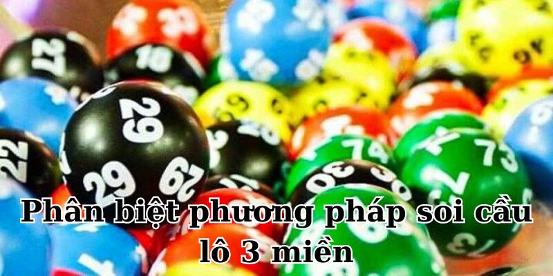 Soi Cầu 3 Miền: Phương Pháp Đỉnh Của Chuyên Gia 2024 4 Phân biệt phương pháp soi cầu lô 3 miền